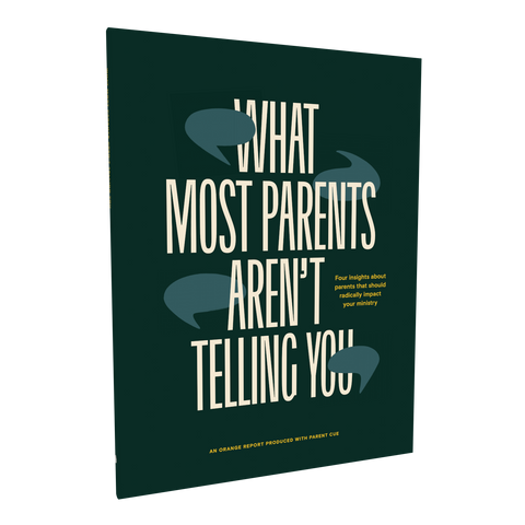 What Most Parents Aren’t Telling You: Four Insights About Parents That Should Radically Impact Your Ministry